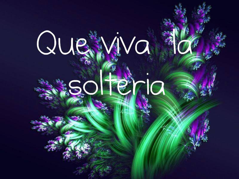 Que Viva La Solteria - FRASES.PW