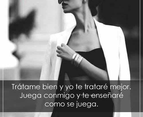 Tratame Bien Y Yo Te Tratare Mejor Frases Pw