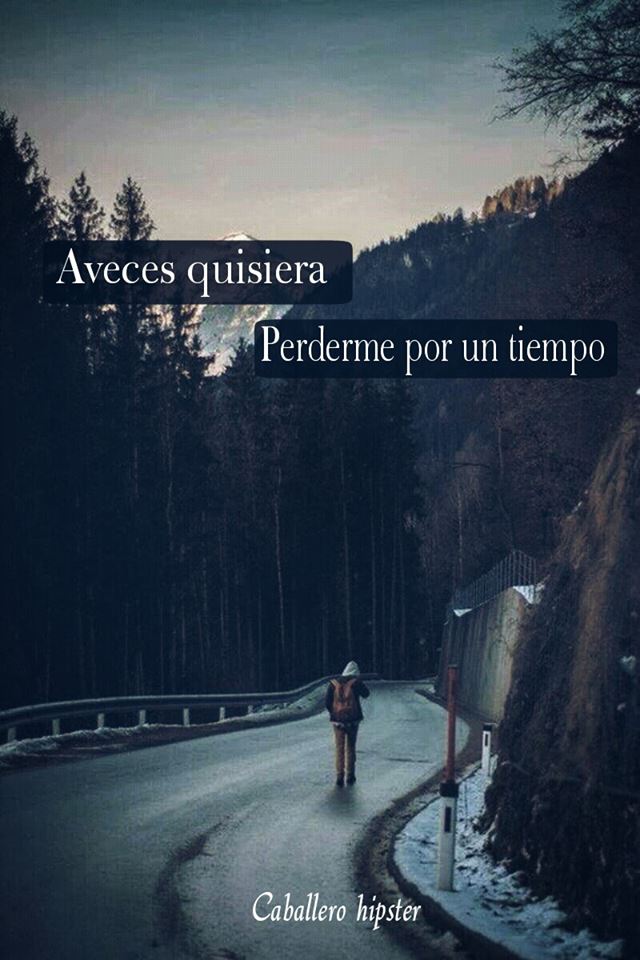 A Veces Quisiera Perderme Por Un Tiempo - FRASES.PW