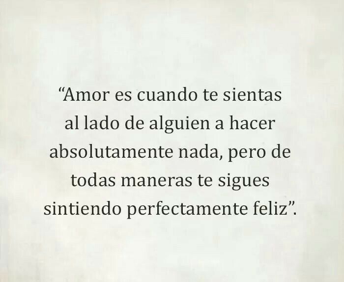 Amor Es Cuando Te Sientas Al Lado De Alguien - FRASES.PW