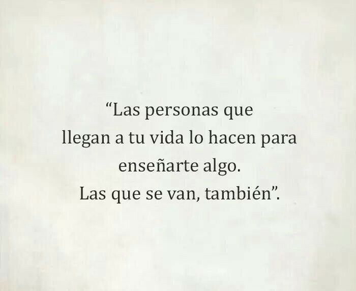 Las Personas Que Llegan A Tu Vida Lo Hacen Para Enseñarte Algo - FRASES.PW