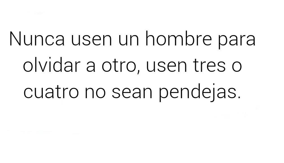 Nunca Usen Un Hombre Para Olvidar A Otro - FRASES.PW