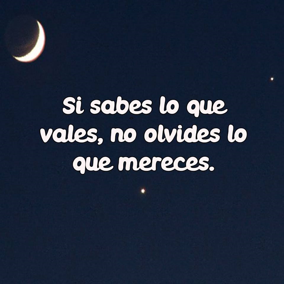 Si Sabes Lo Que Vales No Olvides Lo Que Mereces Frasespw 2429