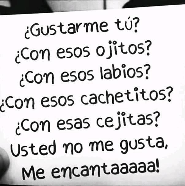 Usted No Me Gusta Me Encanta Frases Pw