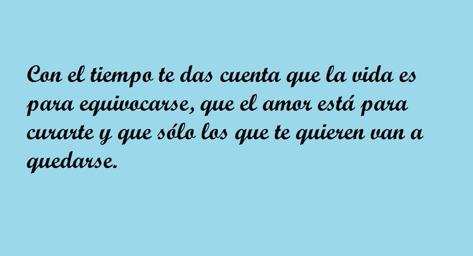 Con El Tiempo Te Das Cuenta Que La Vida Es Para Equivocarse - FRASES.PW