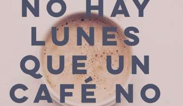 No Hay Lunes Que Un Cafe No Cure