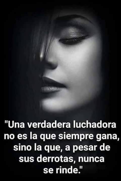 Una verdadera luchadora no es la que siempre gana, sino la que, a pesar de sus derrotas, nunca se rinde.