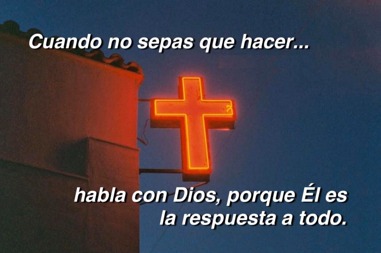 Cuando no sepas qué hacer… Habla con Dios porque él es la respuesta a