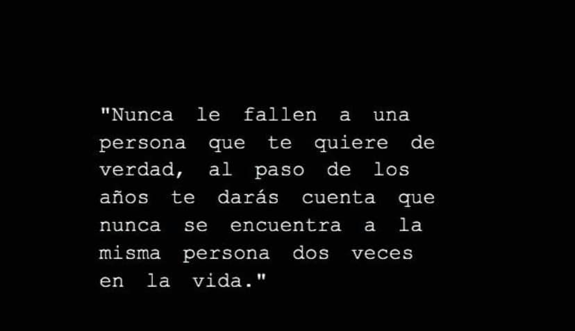 Nunca le fallen a una person que te quiere de verdad 