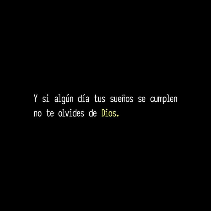 Y si algún día tus sueños se cumplen no te olvides de Dios