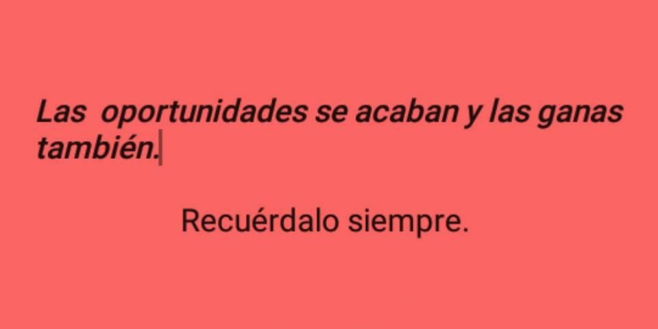 Las Oportunidades Se Acaban Y Las Ganas También Recuerdalo Siempre Frasespw 9721