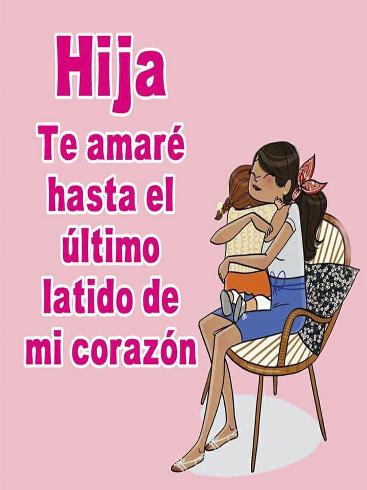 Hija... Te amare hasta el último latido de mi corazón