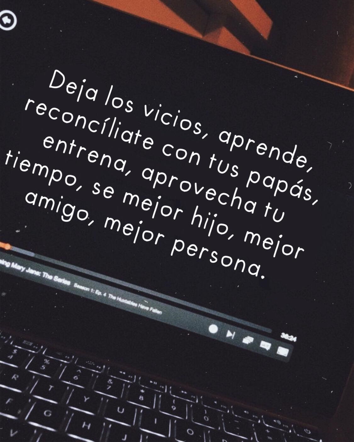 Deja los vicios, aprende se mejor hijo, mejor amigo, mejor persona