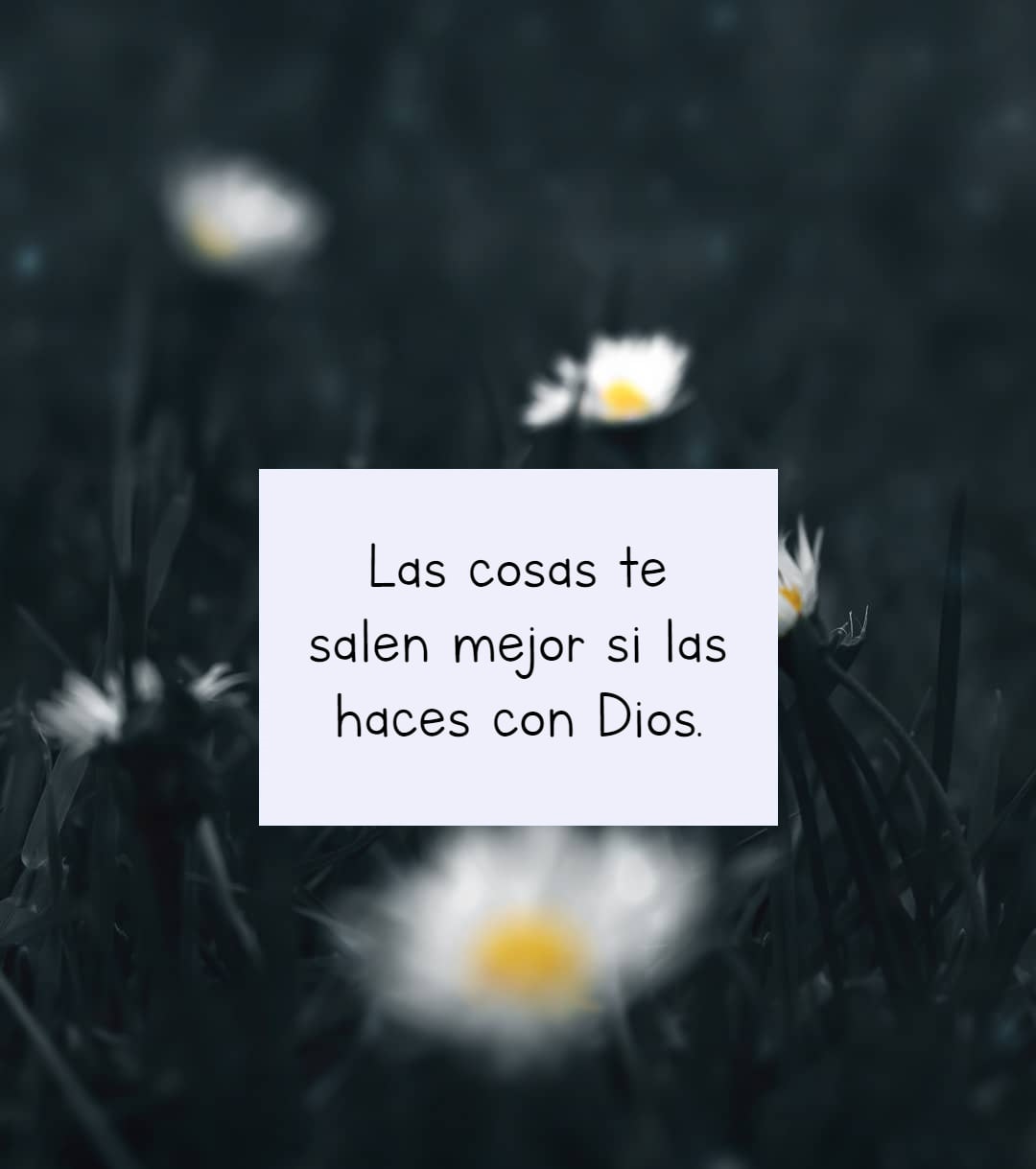 Las cosas te salen mejor si las haces con Dios