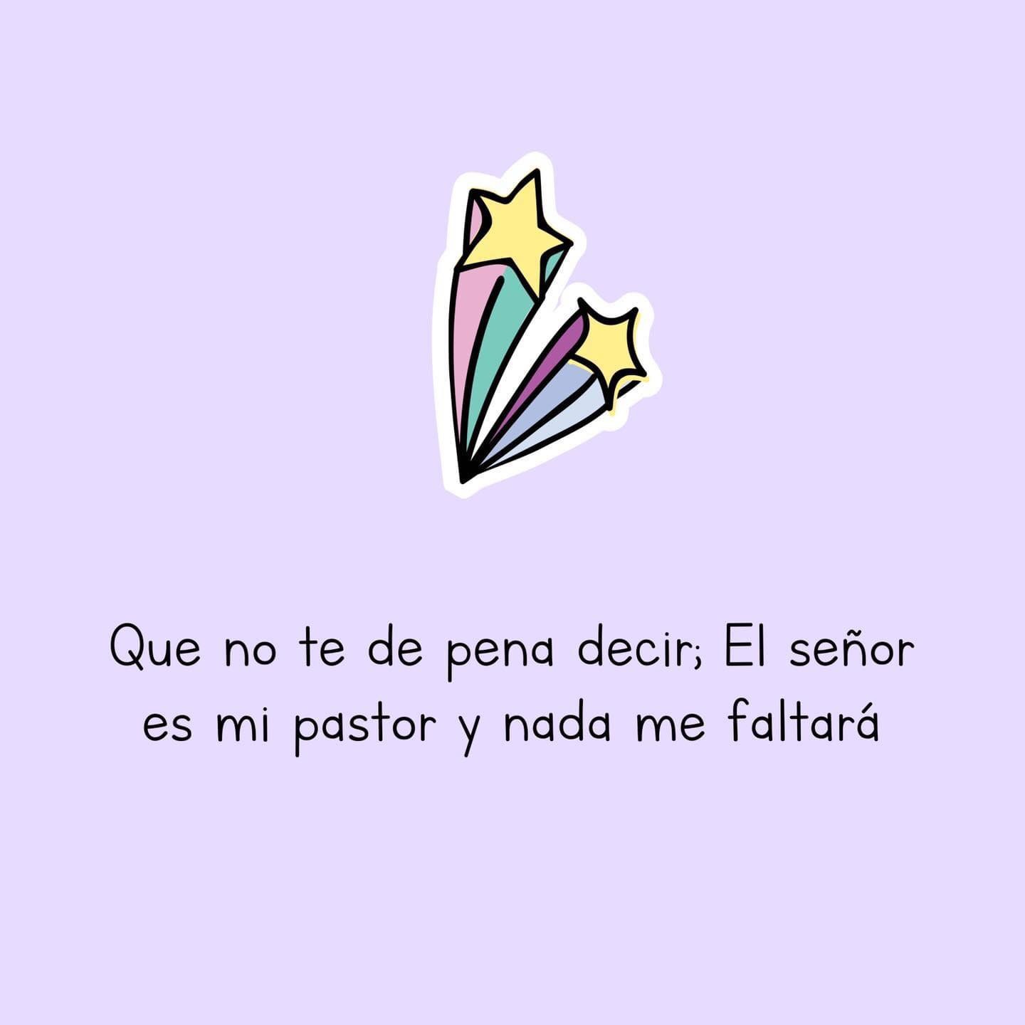 Que no te de pena decir; El señor es mi pastor y nada me faltará