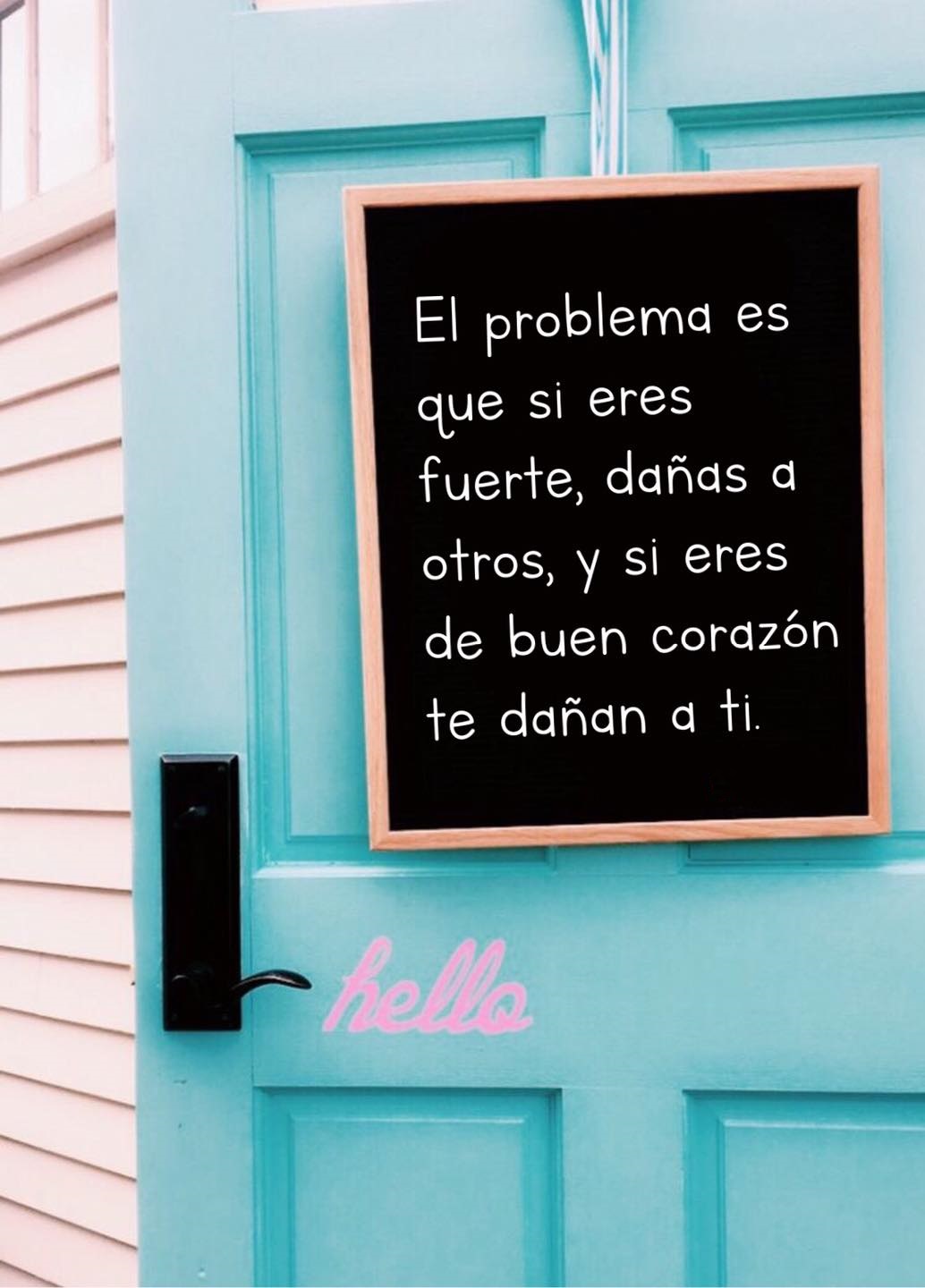 El problema es que si eres fuerte, dañas a otros, y si eres de buen corazón te dañan a ti