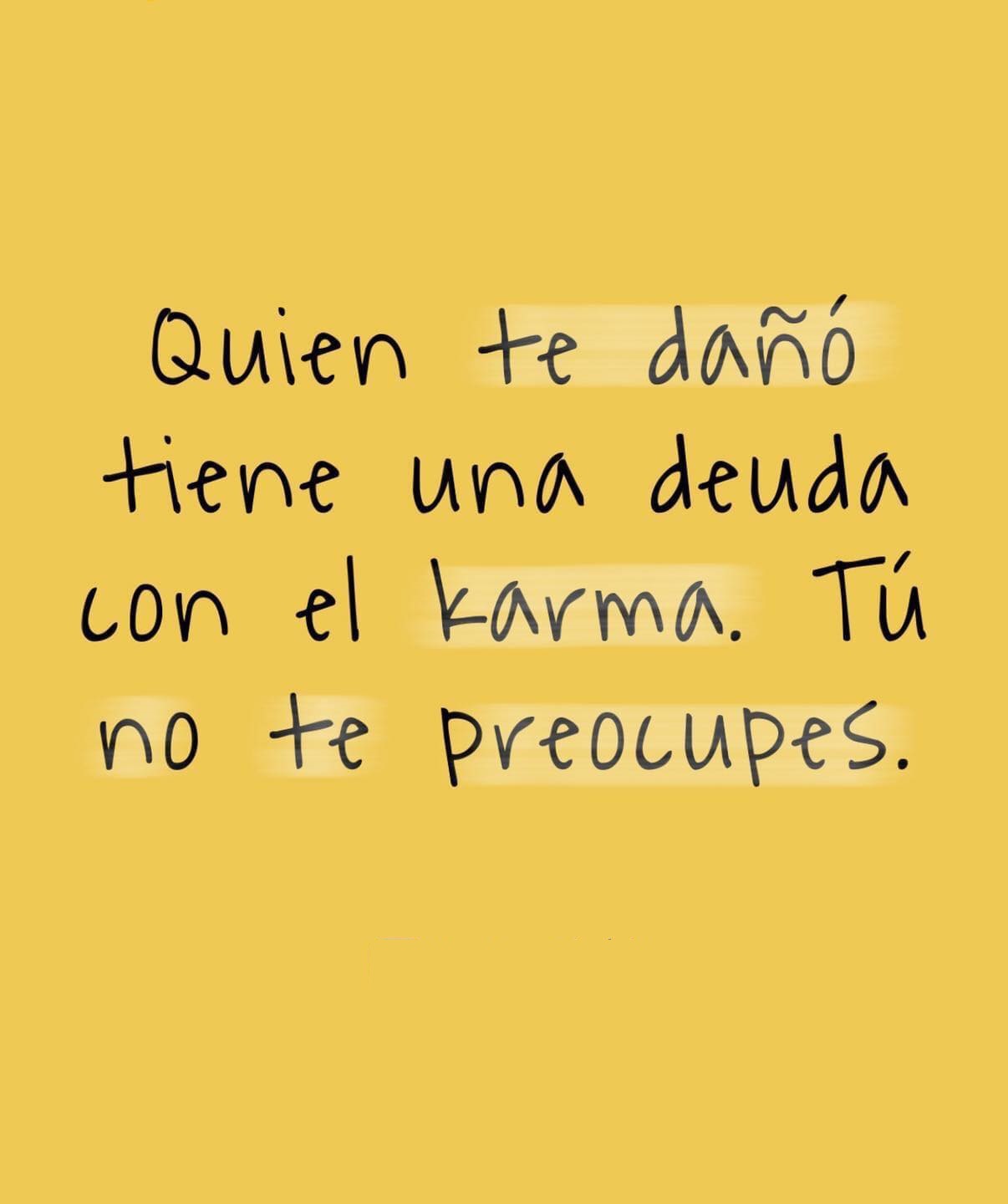 El que te daño tiene una deuda con el karma. Tú no te preocupes