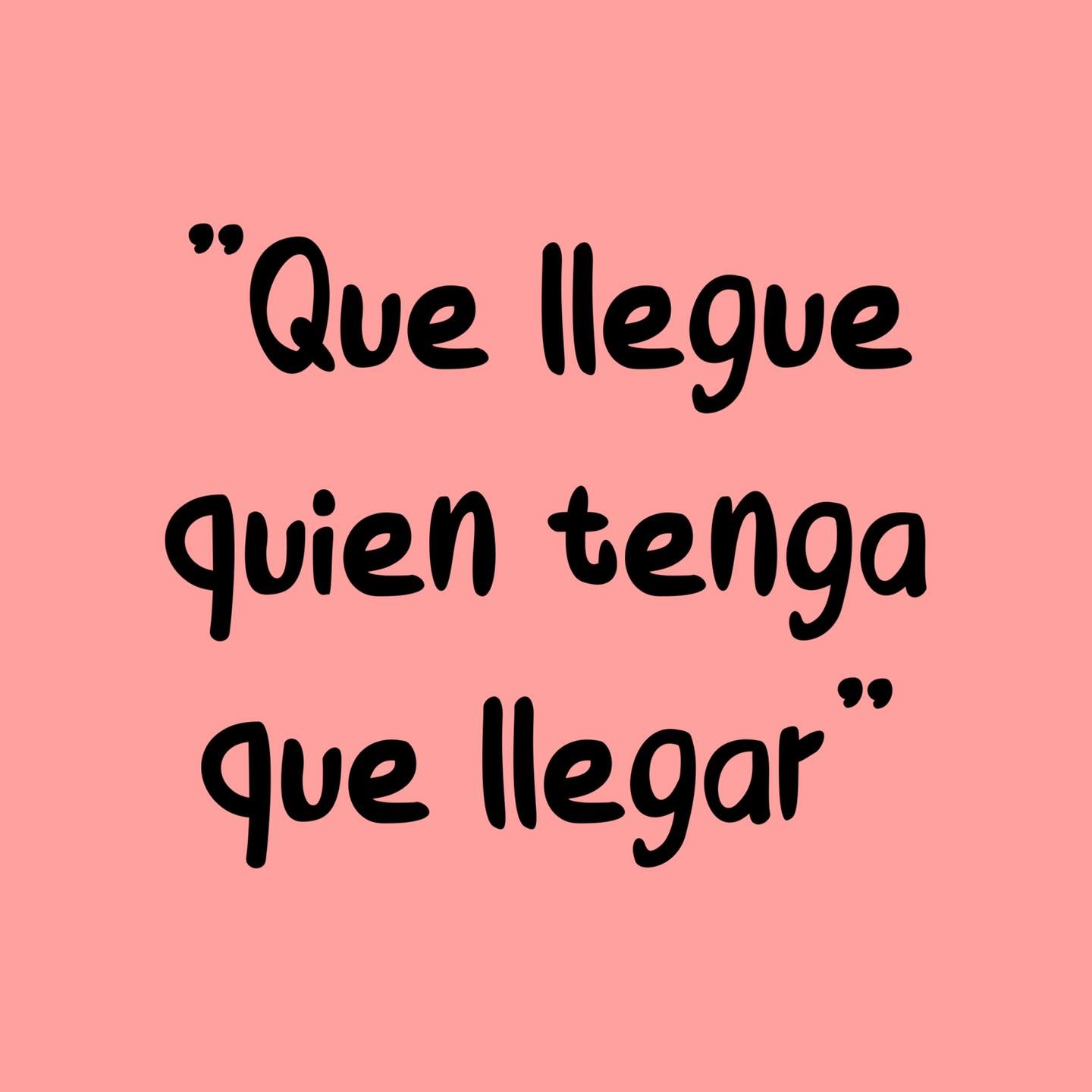 Que llegue quien tenga que llegar