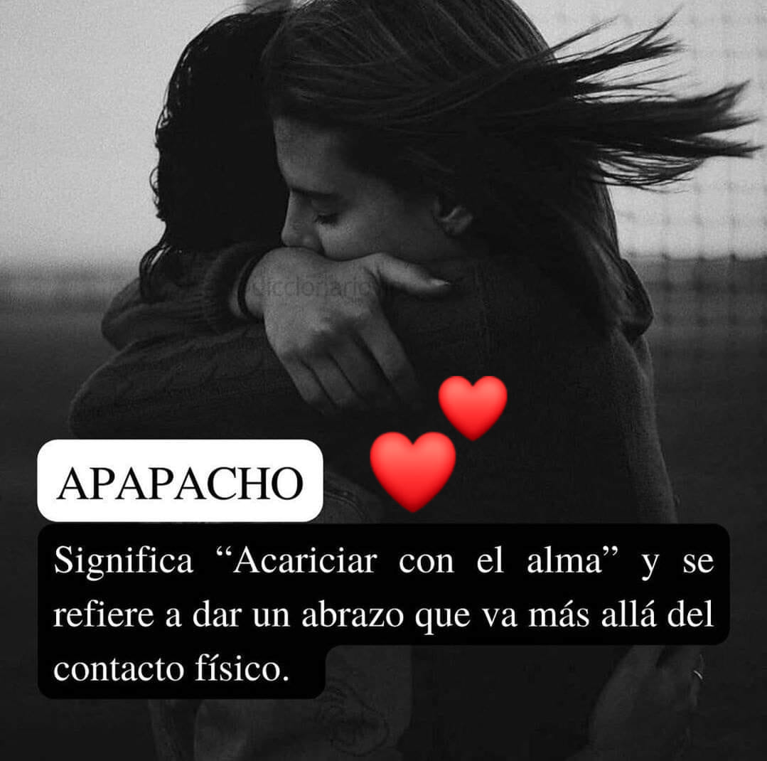 Apapacho Significa: Acariciar con el alma y se refiera a dar un abrazo