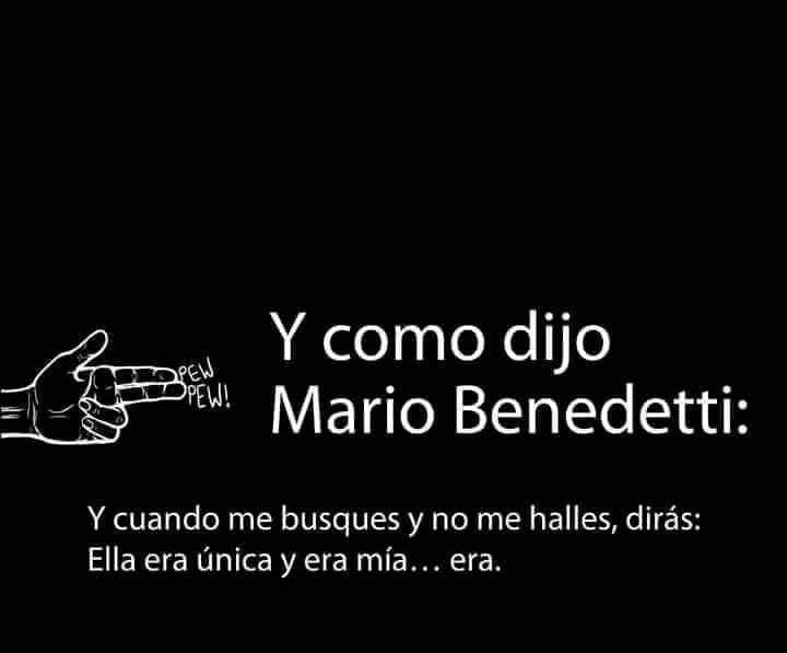 Frase celebre de Mario Benedetti: Y cuando me busques y no me halles dirás: