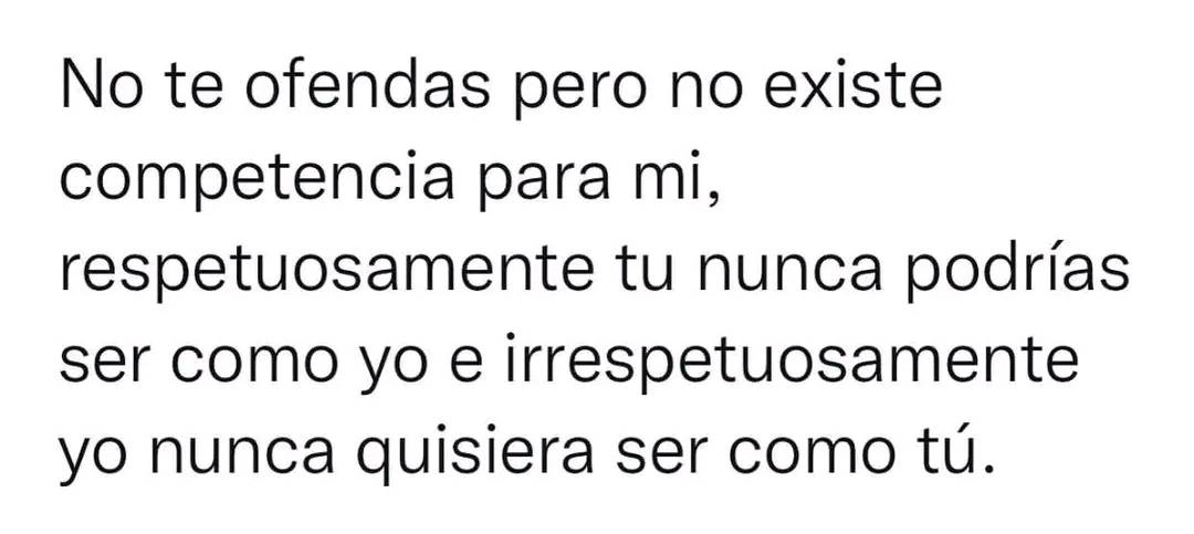 No te ofendas pero no existe competencia para mi