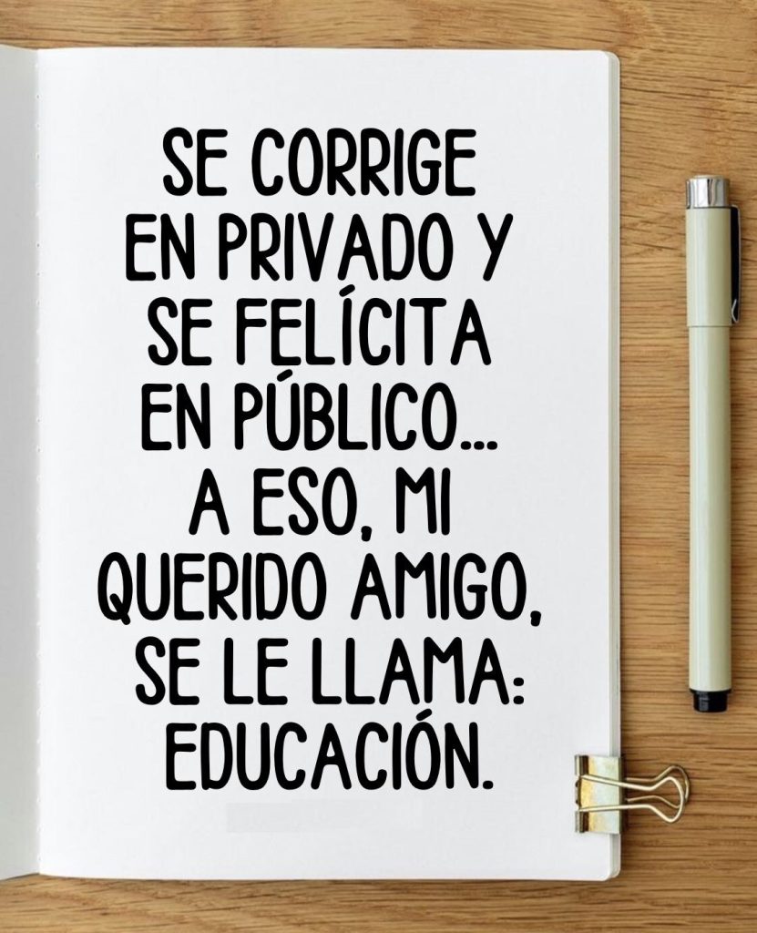 Se corrige en privada y se felicita en publico… - FRASES.PW