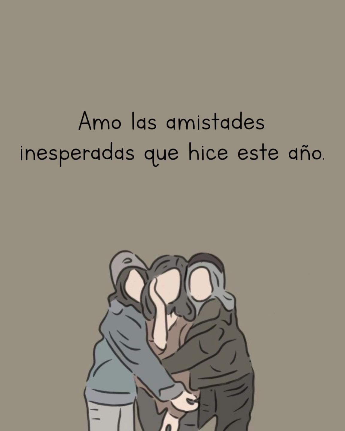 Amo las amistades inesperadas que hice este año