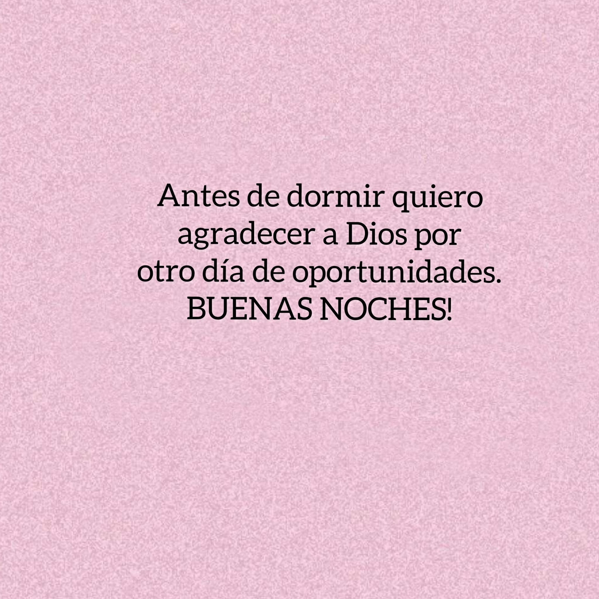 Antes de dormir quiero agradece a Dios por otro día de oportunidades