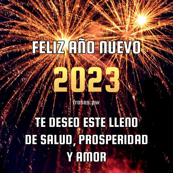 Feliz año nuevo 2023 Te deseo este lleno de salud, prosperidad y amor