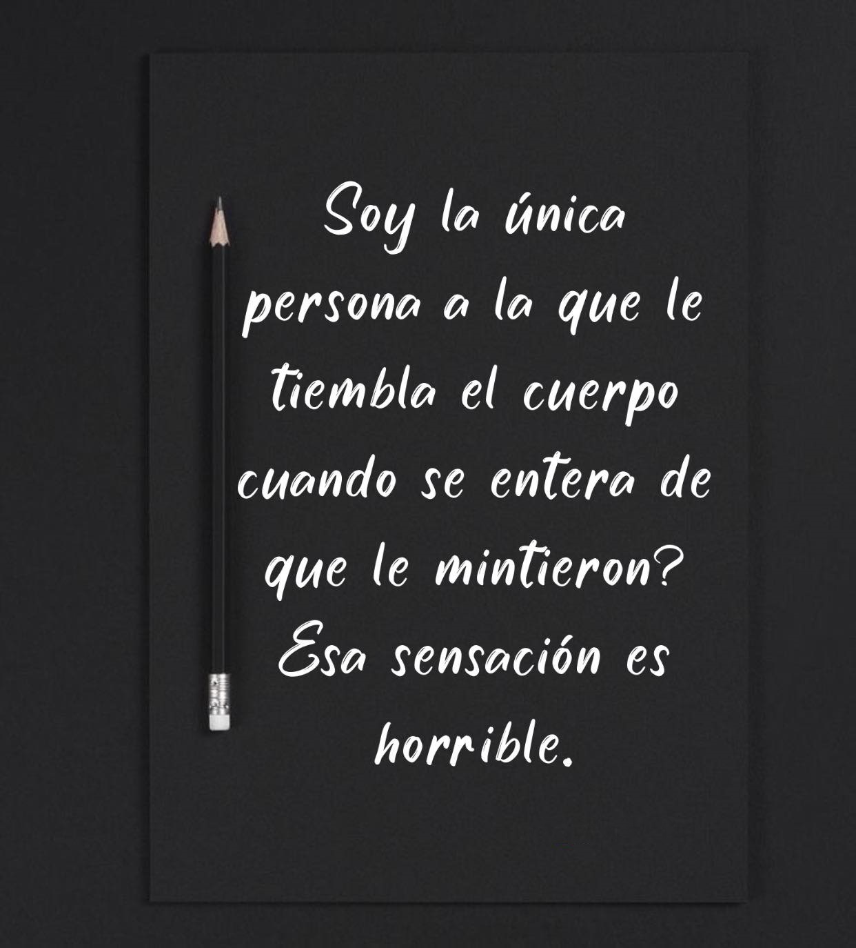 Soy la única persona a la que le tiembla el cuerpo cuando se entera de que le mintieron?