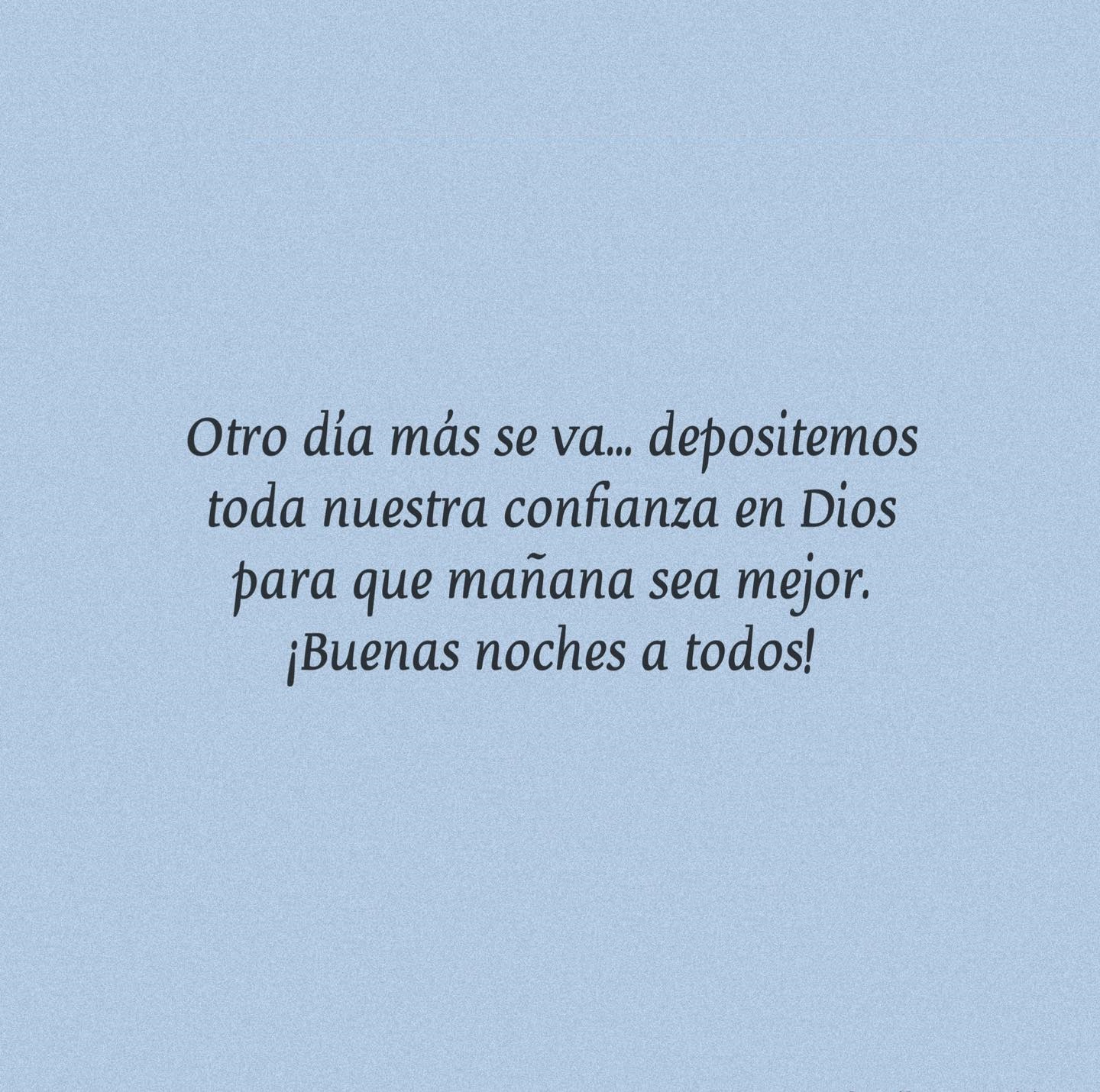 Otro día más se va... Depositemos toda nuestra confianza en Dios para que mañana sea mejor