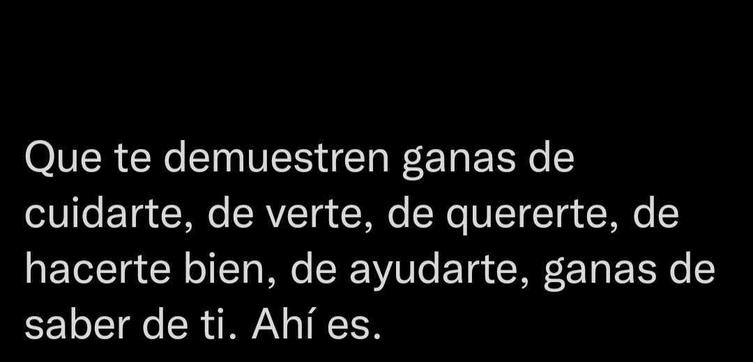 Que te demuestren ganas de cuidarte, de verte