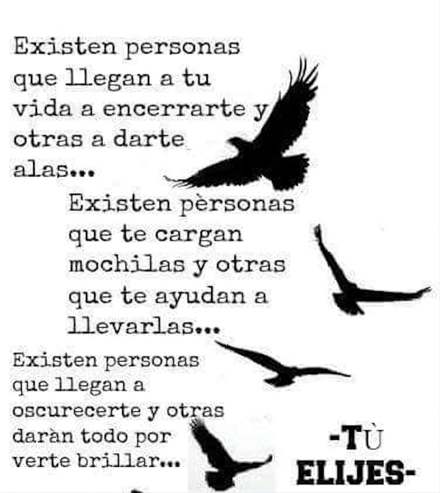 Existen personas que llegan a tu vida a encerrarte y otras a darte alas...