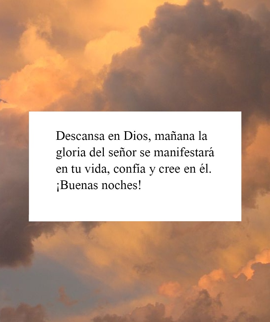 Descansa en Dios, mañana la gloria del señor se manifestará en tu vida