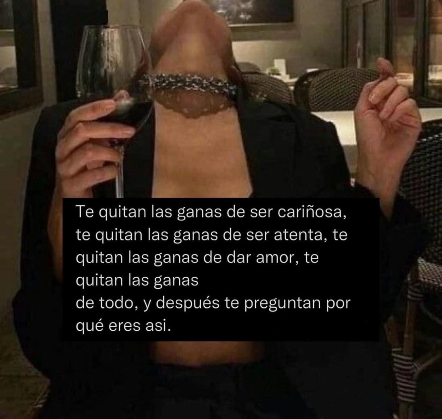 Te quitan las ganas de ser cariñosa, te quitan las ganas de ser atenta