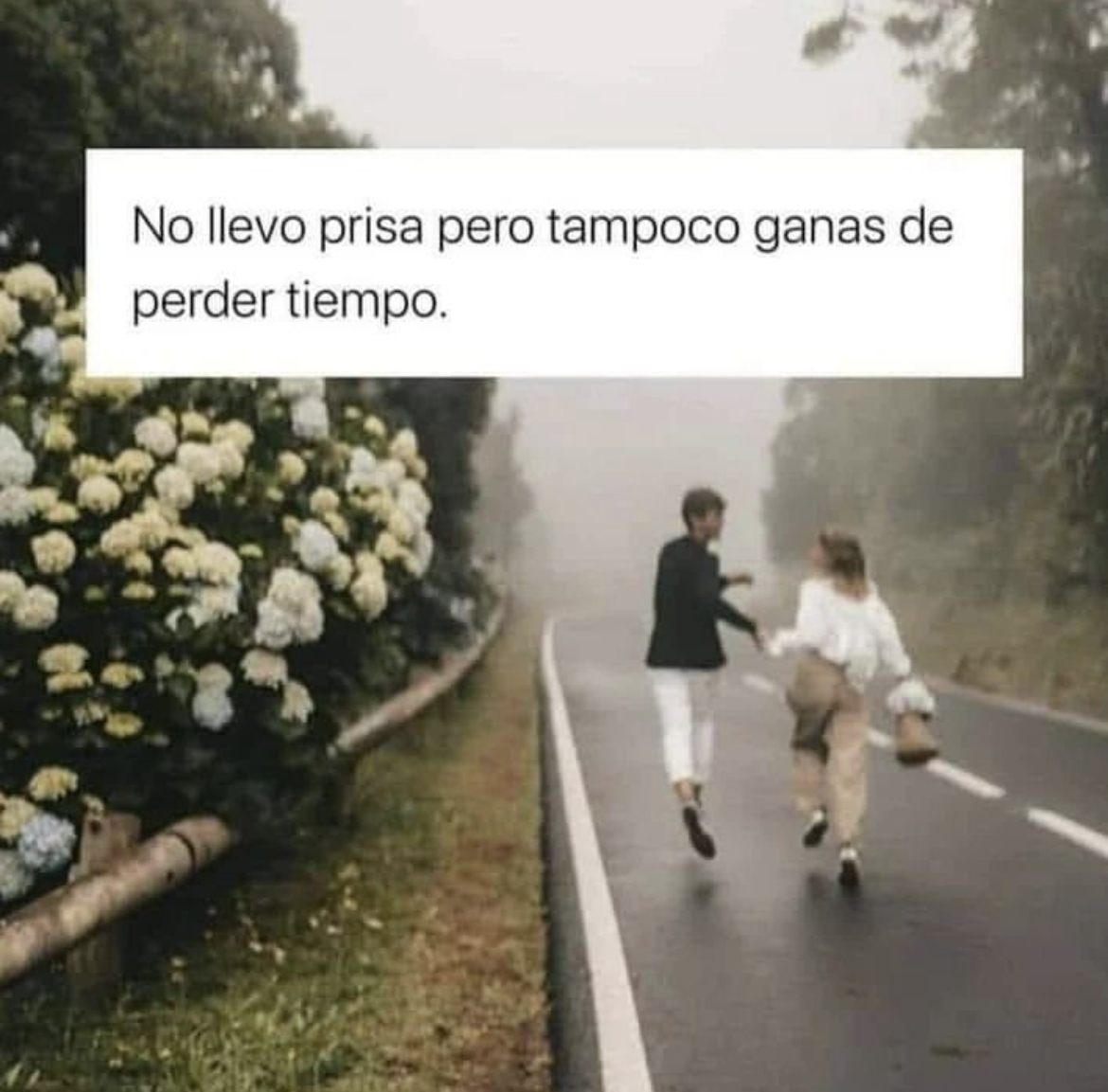 No llevo prisa pero tampoco ganas de perder el tiempo