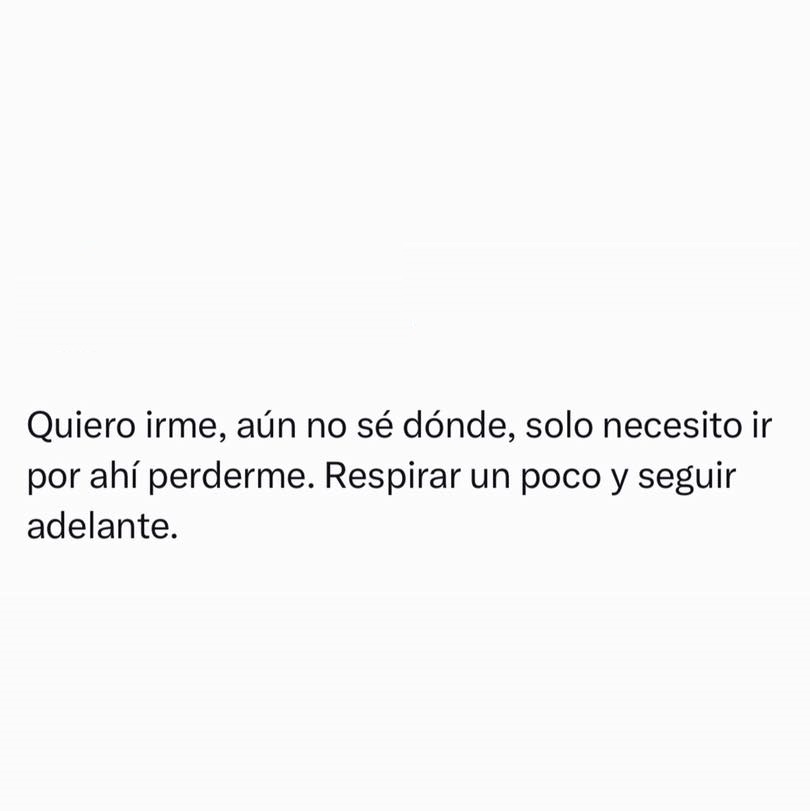 Quiero irme, aún no se donde, solo necesito ir por ahí perderme