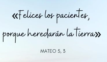 Mateo 5, 3 Felices los pacientes, porque heredarán la tierra