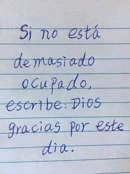 Si no estás demasiado ocupado, escribe: Dios gracias por este día