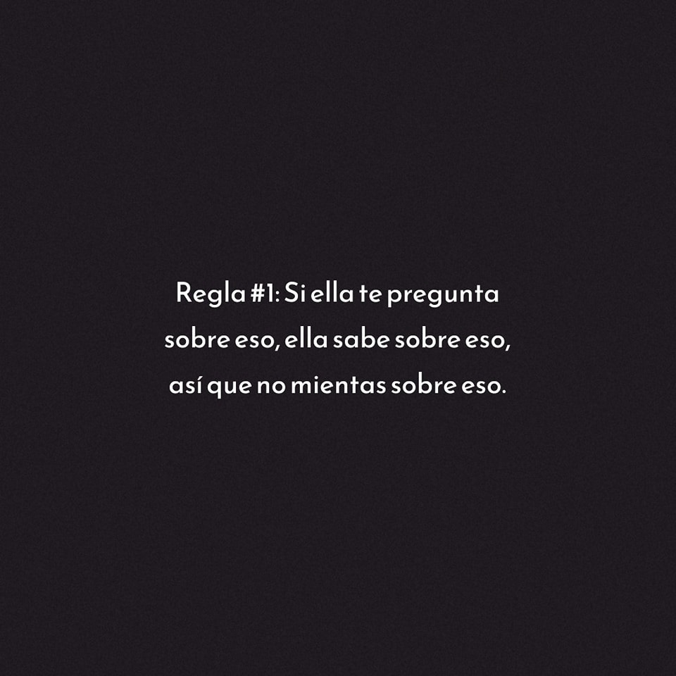 Regla # Si ella te pregunta sobre eso, ella sabe sobre eso, así que no mientras sobre eso