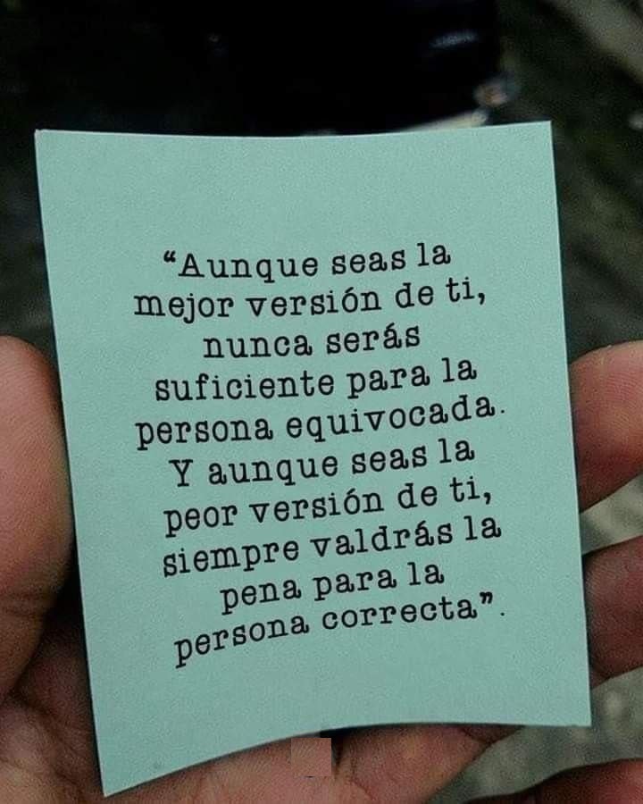 Aunque seas la mejor versión de ti, nunca serás suficiente para la persona equivocada