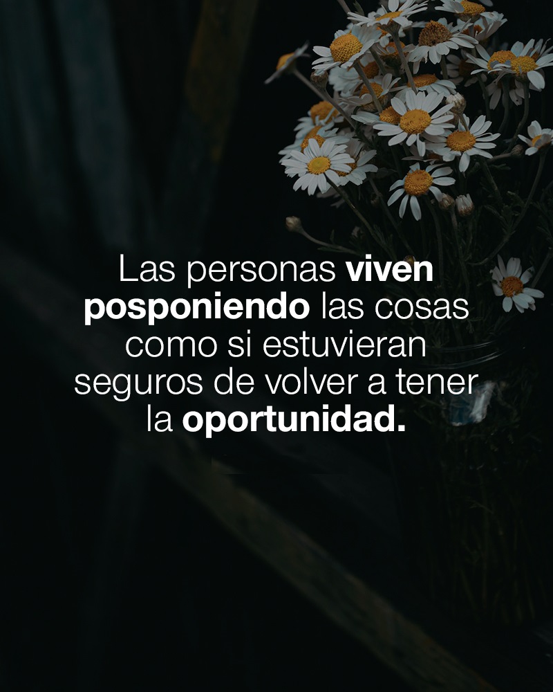 Las personas viven posponiendo las cosas