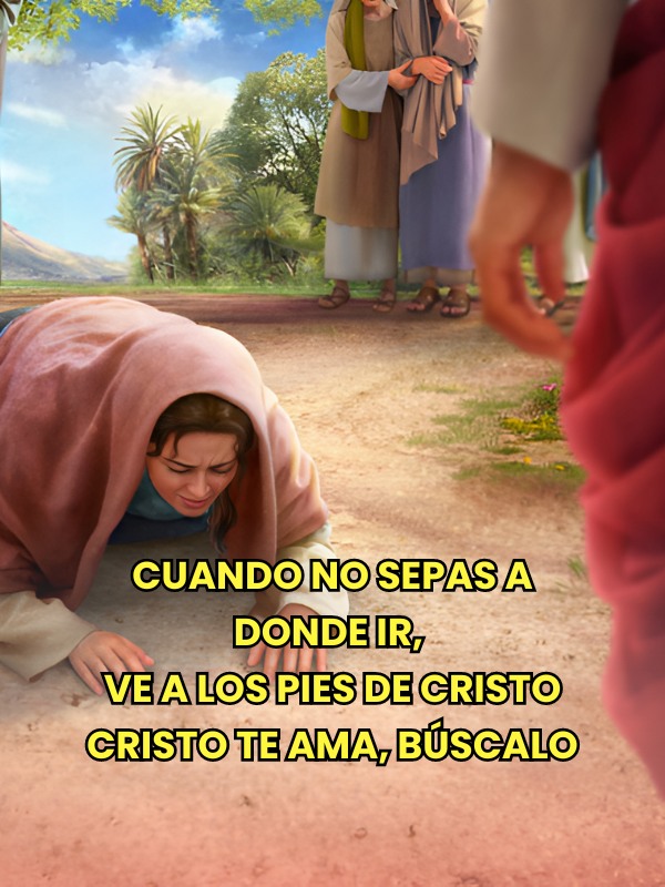 Cuando no sepas a donde ir, ve a los pies de Cristo Cristo te ama, búscalo