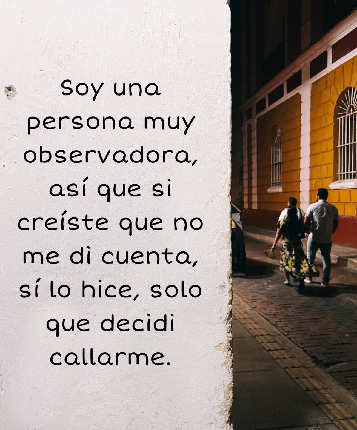 Soy una persona muy observadora, así que si creíste que no me di cuenta, si lo hice