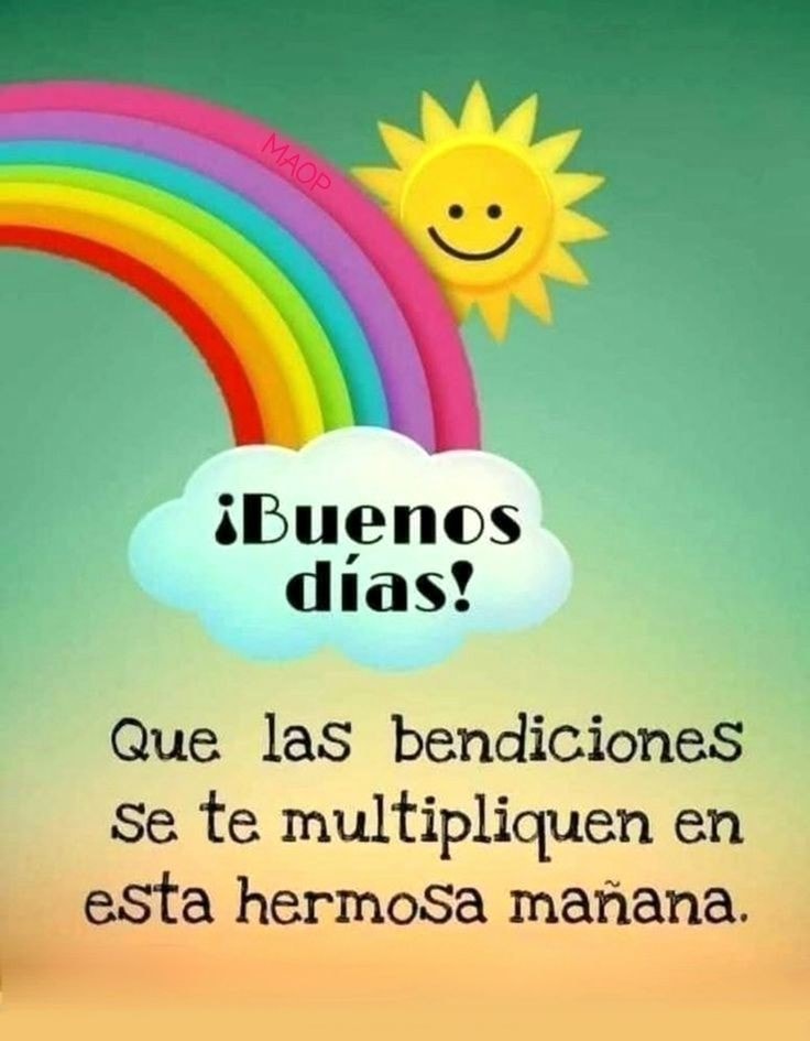 Buenos días! Que las bendiciones se te multipliquen en esta hermosa mañana