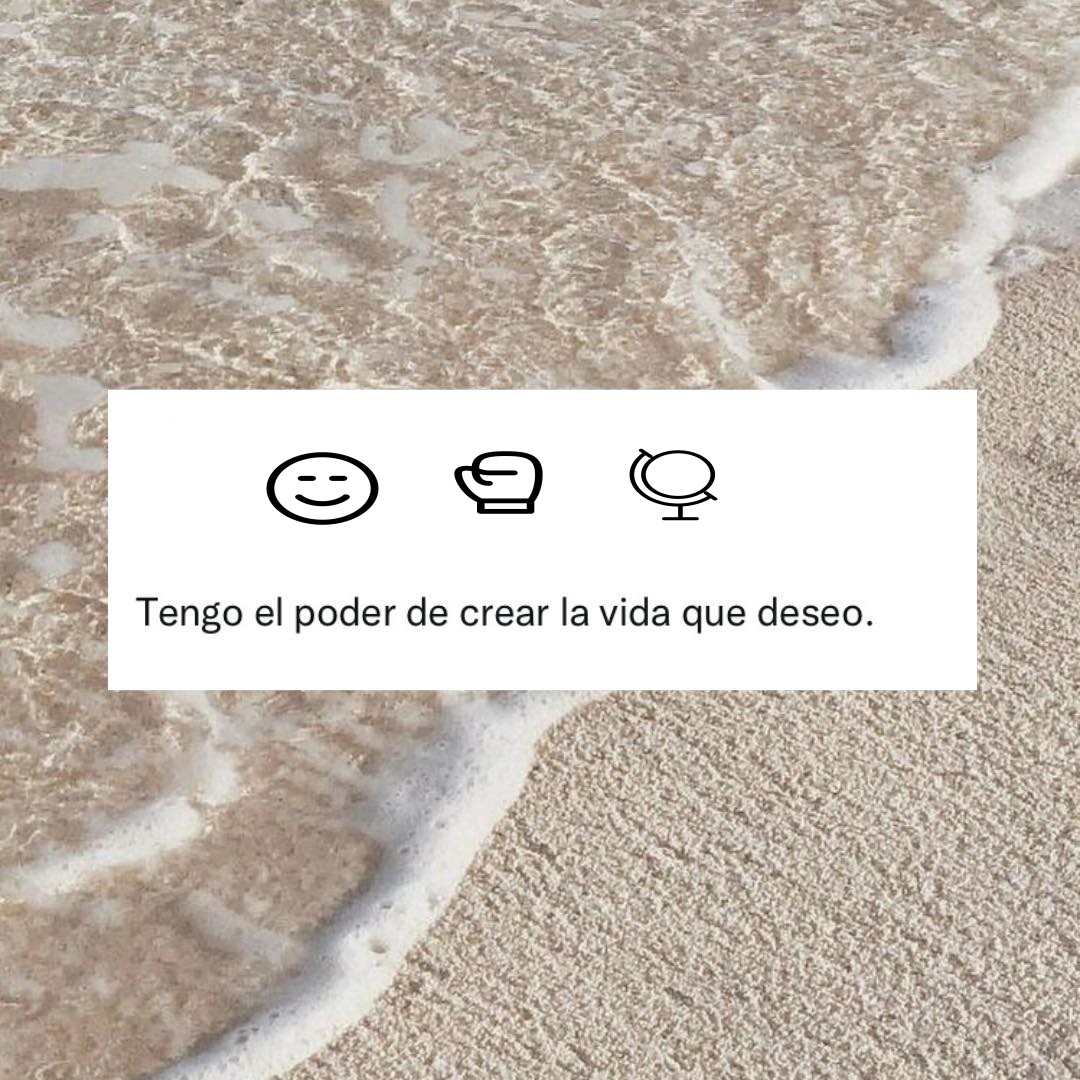Tengo el poder de crear la vida que deseo