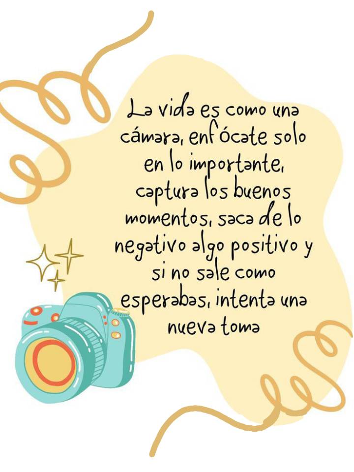 La vida es como una cámara, enfocaré solo en lo importante