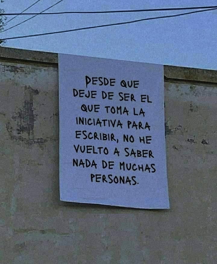 Desde que deje de ser el que toma la iniciativa para escribir