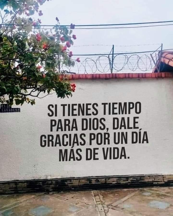 Si tienes tiempo para Dios, dale gracias por un día más de vida