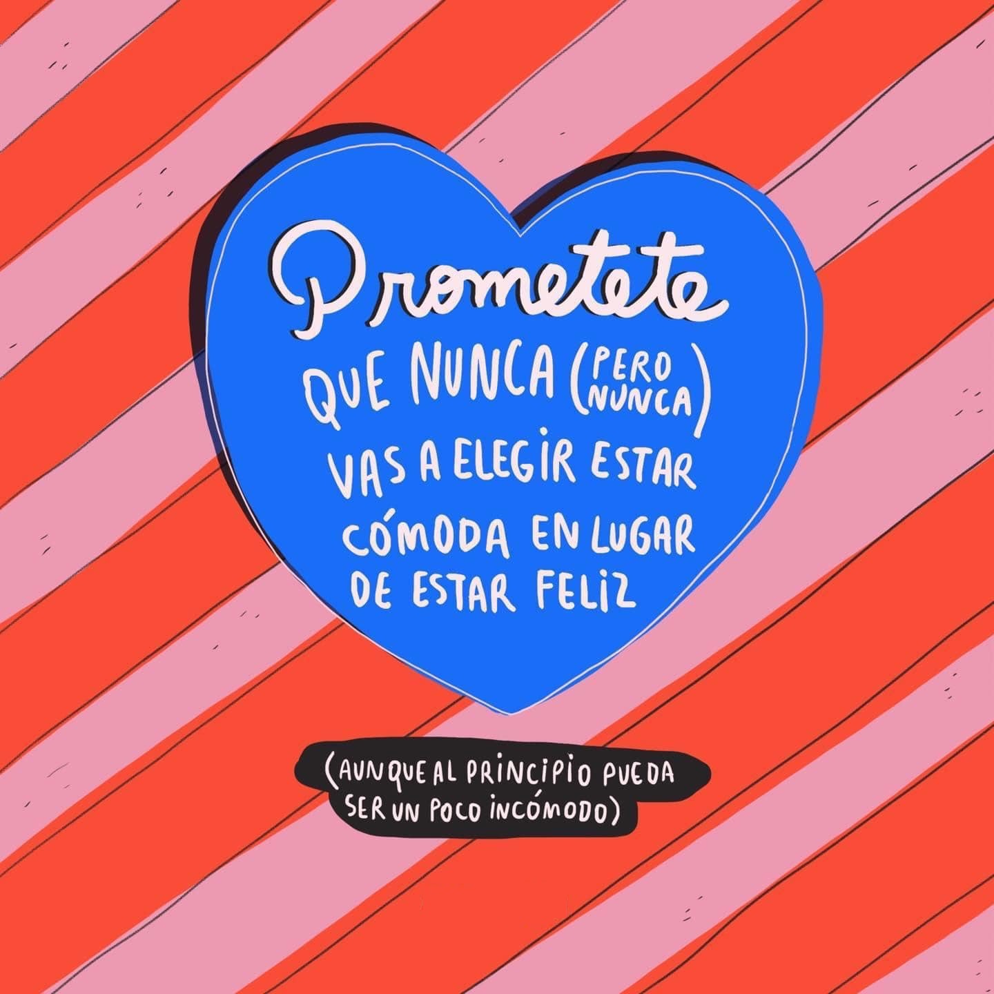 Prometete que nunca pero nunca vas a elegir estar cómoda en lugar de estar feliz